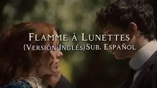 Flamme à lunettes // (versión inglés) // Sub. Español.