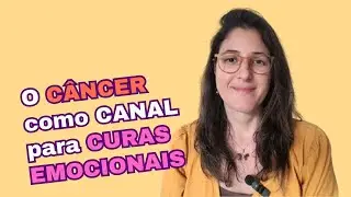 A CURA EMOCIONAL do CÂNCER: Uma Experiência Real