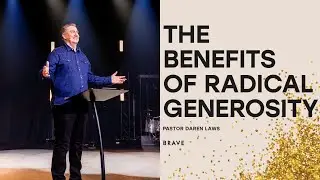 The Benefits Of Radical Generosity | Radical Generosity | Brave Church