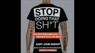 Stop Doing That Sh*t by Gary John Bishop Audiobook Excerpt