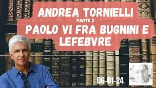 ANDREA TORNIELLI - PARTE 2 -  PAOLO VI FRA BUGNINI E LEFEBVRE