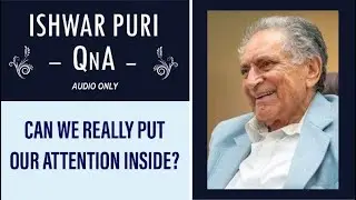 Can we really put our attention inside? | Ishwar Puri QnA