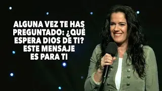 Alguna Vez Te Has Preguntado: ¿Qué Espera Dios de Ti? - Pastora Ana Olondo