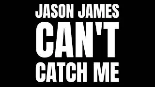Jason James - Can't Catch Me