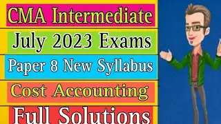 CMA Inter Cost Accounting solution July 2023 | Paper 8 | ICMAI | Cost | New Syllabus