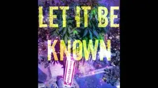 Let It Be Known *Exclusive Release*