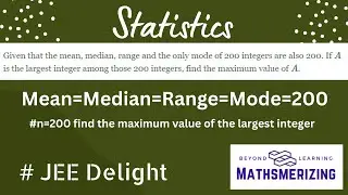 JEE Delight | Statistics | Mean, median, range & only mode of 200 integers is 200. Find max value A