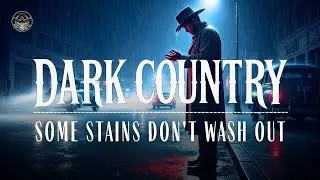 Dark Country Music | The Rain Washes Away Everything But the Guilt
