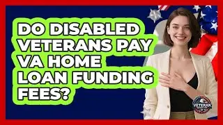 Do Disabled Veterans Pay VA Home Loan Funding Fees? - Veteran Community Guide
