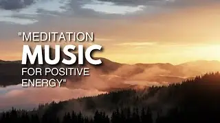 Meditation Music for Positive Energy