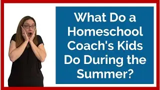 Summer Homeschool: What Do a Homeschool Coach's Kids Do?