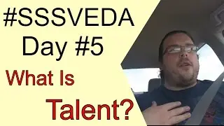 What Is Talent? [SSSVEDA 5/30] | My Almost Relevant Life