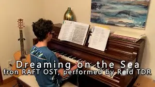 Raft OST, Dreaming on the Sea - ReidTDR on Piano