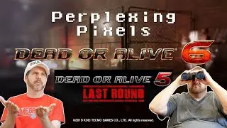 Perplexing Pixels: Dead or Alive 6 + DOA5: Final Round | PS4 (review/commentary) Ep487