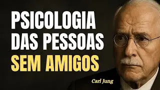 6 Características (RARAS) de Quem Não Precisa de Amigos | Carl Jung | Psicologia
