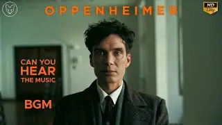 Oppenheimer | Can You Hear The Music BGM | Cillian Murphy | Christopher Nolan | Ludwig G&ouml;ransson