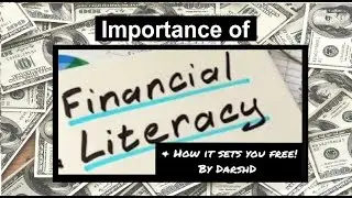 Importance of Financial Literacy & How it sets you free by DarshD