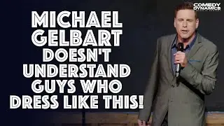 Michael Gelbart Doesn't Understand Guys Who Dress Like This