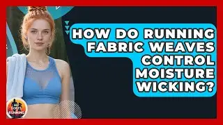 How Do Running Fabric Weaves Control Moisture Wicking? - All Sorts Of Running
