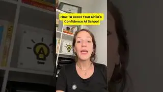 How To Boost Your Child's Confidence At School