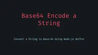 How to Base64 Encode Any String in JavaScript (Node.js Version)