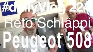 &laquo;dailyVlog224&raquo; Peugeot 508 Auto Widmer AG Gretzenbach