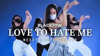 BLACKPINK 블랙핑크 - Love To Hate Me |   HEXXY CHOREOGRAPHY [WAVE MONSTER]