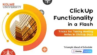 Ep 5: Using ClickUp Docs for Meeting Notes - ClickUp Functionality in a Flash by Kolme University