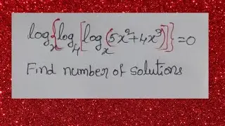 Log base x of{log base 4 of [log base x of (5x^2+4x^3)]}=0 then find the number of solutions 