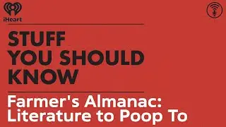 Farmer's Almanac: Literature to Poop To | STUFF YOU SHOULD KNOW
