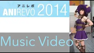 Anime Revolution Cosplay Music Video 2014