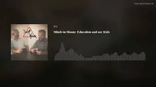 Minds in Bloom: Education and our Kids