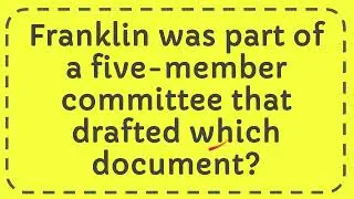 Franklin was part of a five member committee that drafted which document?