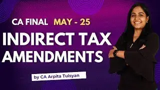 CA FINAL IDT Amendments | MAY 25 | by CA Arpita Tulsyan | #icai #cafinalidt #amendments