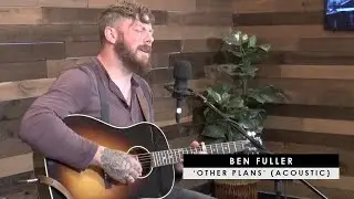 Ben Fuller | 'Other Plans' (acoustic)