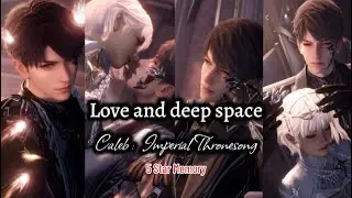 Caleb : Imperial Thronesong | Love and deep space (5 Star Memory )