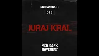 SCHRANZCAST 016 - Juraj Kral