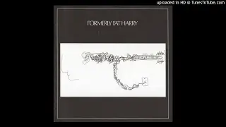 Formerly Fat Harry - Tell Me All About It