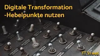 Digitale Transformation erfolgreich gestalten - Hebelpunkte TT #46
