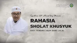 Tips Agar Sholat Khusyuk Hati Tenang Jauh dari Lalai | Syaikhina KH. Ahmad Wafi Maimoen