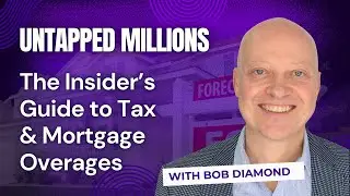 Untapped Millions: The Insider's Guide to Tax & Mortgage Overages with Bob Diamond