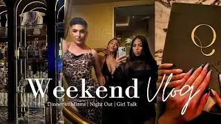 WEEKEND VLOG | GIRLS NIGHT OUT + DINNER IN MIAMI + GIRL TALK | ORO MIAMI REVIEW