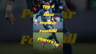 Top 5 Most Popular Football Players in the World 2025 🌍⚽