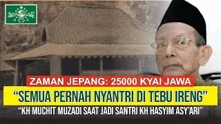 Pesantren Tebuireng Zaman Jepang; 25000 Kyai Jawa adalah Santri KH Hasyim Asy'ari, KH Muchith Muzadi