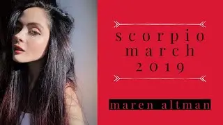 scorpio march 2019 forecast // monthly horoscope // maren altman