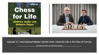 Episode 17: International Master Harriet Hunt. Chess for Life in the time of the Corona virus.