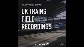 UK Trains Field Recordings - Royalty Free Sound Library