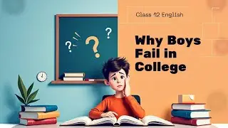 English class 12 | Chapter 3 | Why boys fail in college | Summary | Boost up brain 