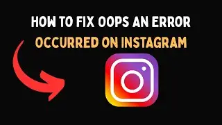 How to Fix Oops An Error Occurred on Instagram