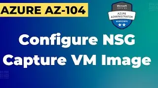 What is Network Security Group ! How to Capture Azure Virtual Machine Image step by step guide.